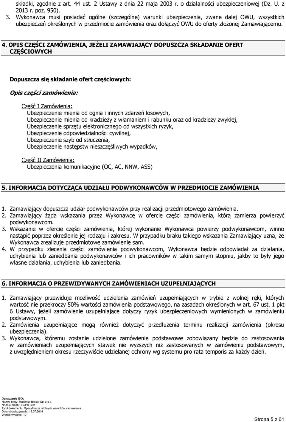OPIS CZĘŚCI ZAMÓWIENIA, JEŻELI ZAMAWIAJĄCY DOPUSZCZA SKŁADANIE OFERT CZĘŚCIOWYCH Dopuszcza się składanie ofert częściowych: Opis części zamówienia: Część I Zamówienia: Ubezpieczenie mienia od ognia i