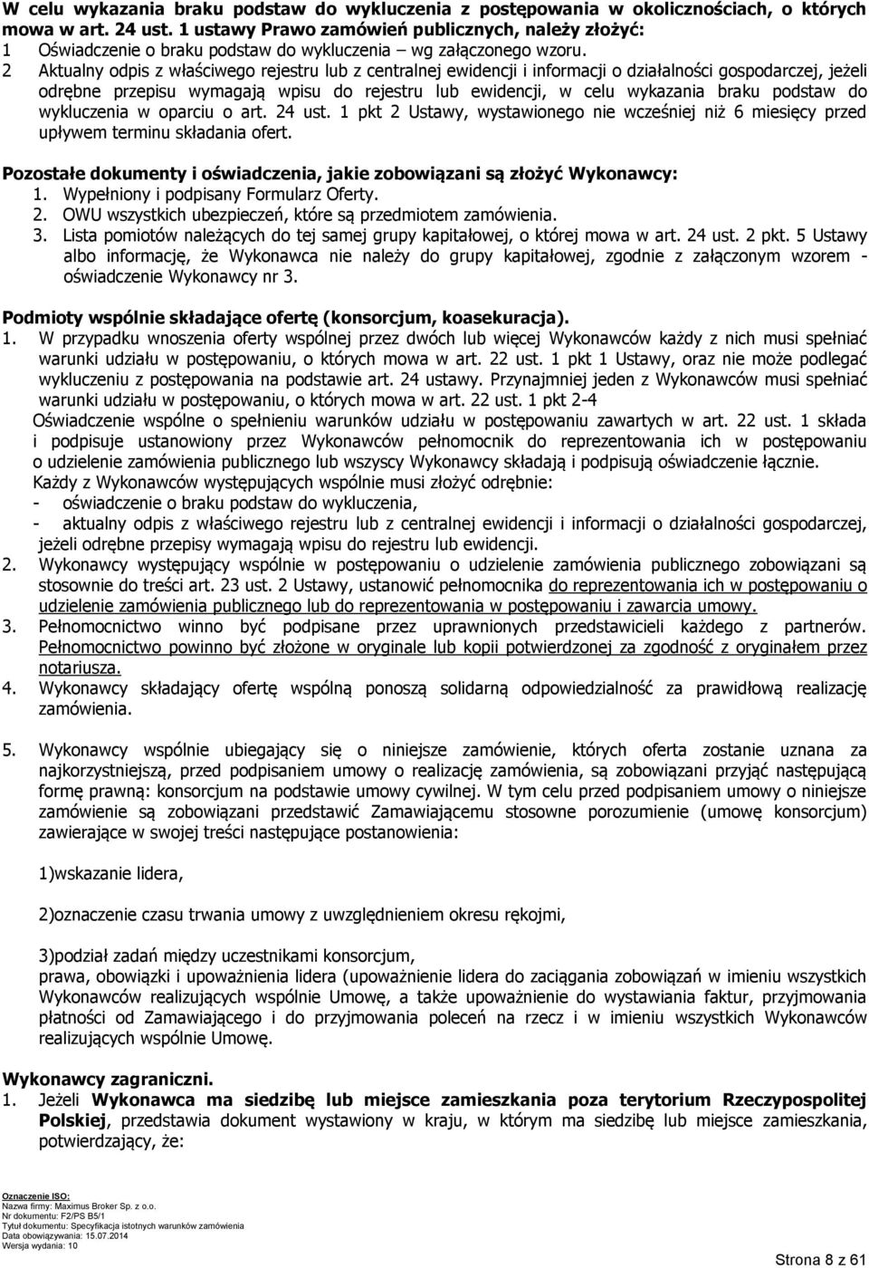 2 Aktualny odpis z właściwego rejestru lub z centralnej ewidencji i informacji o działalności gospodarczej, jeżeli odrębne przepisu wymagają wpisu do rejestru lub ewidencji, w celu wykazania braku