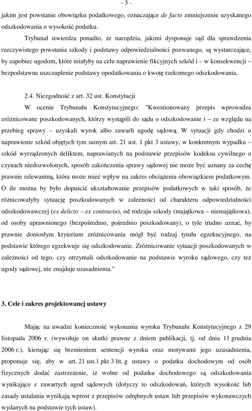 miałyby na celu naprawienie fikcyjnych szkód i w konsekwencji bezpodstawne uszczuplenie podstawy opodatkowania o kwotę rzekomego odszkodowania. 2.4. Niezgodność z art. 32 ust.