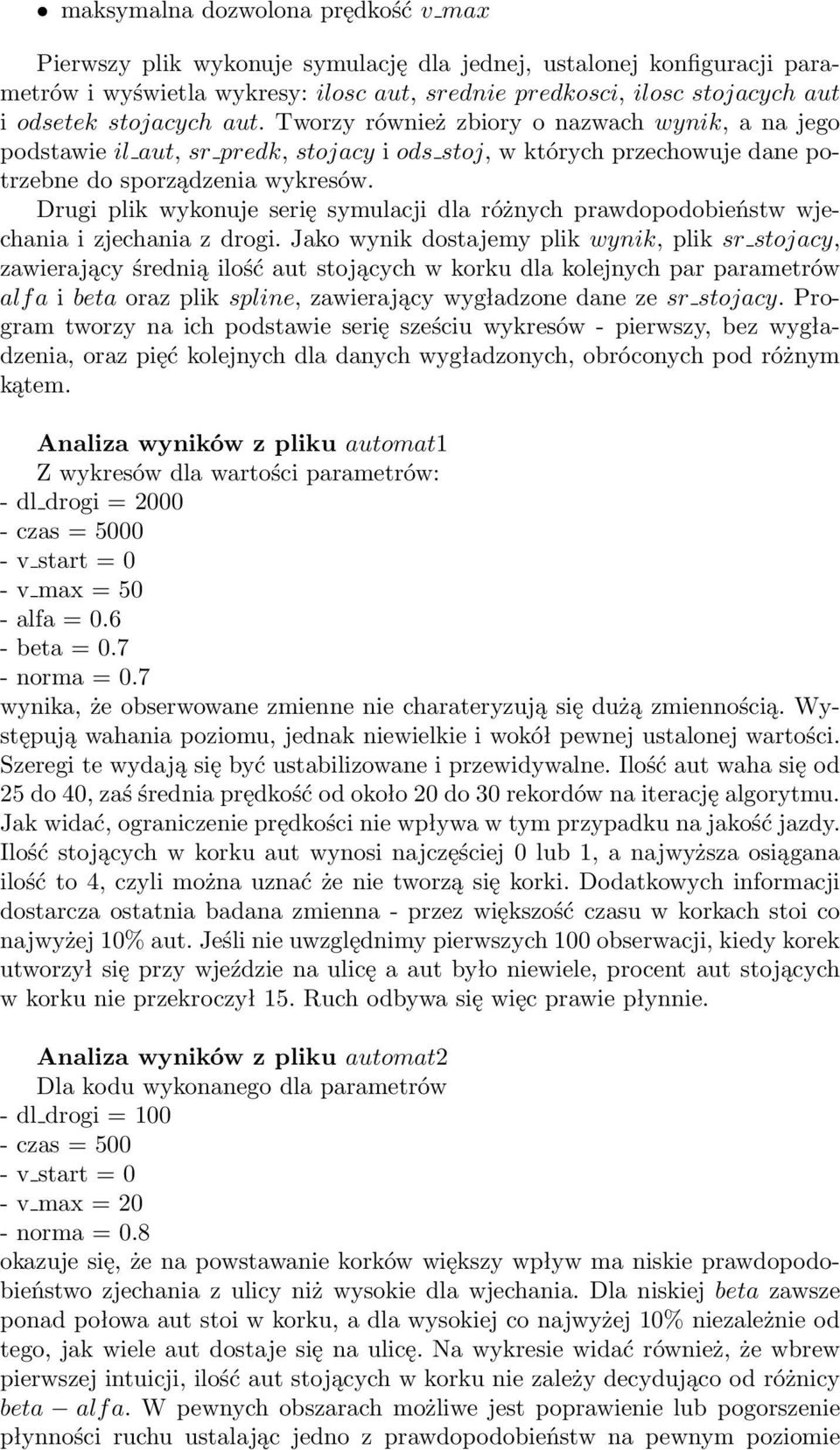 Drugi plik wykonuje serię symulacji dla różnych prawdopodobieństw wjechania i zjechania z drogi.