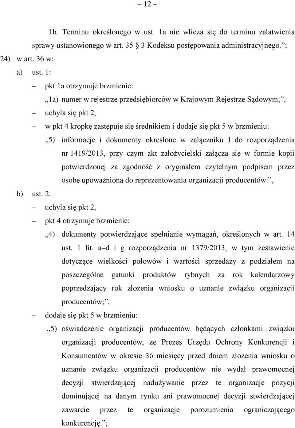 informacje i dokumenty określone w załączniku I do rozporządzenia nr 1419/2013, przy czym akt założycielski załącza się w formie kopii potwierdzonej za zgodność z oryginałem czytelnym podpisem przez