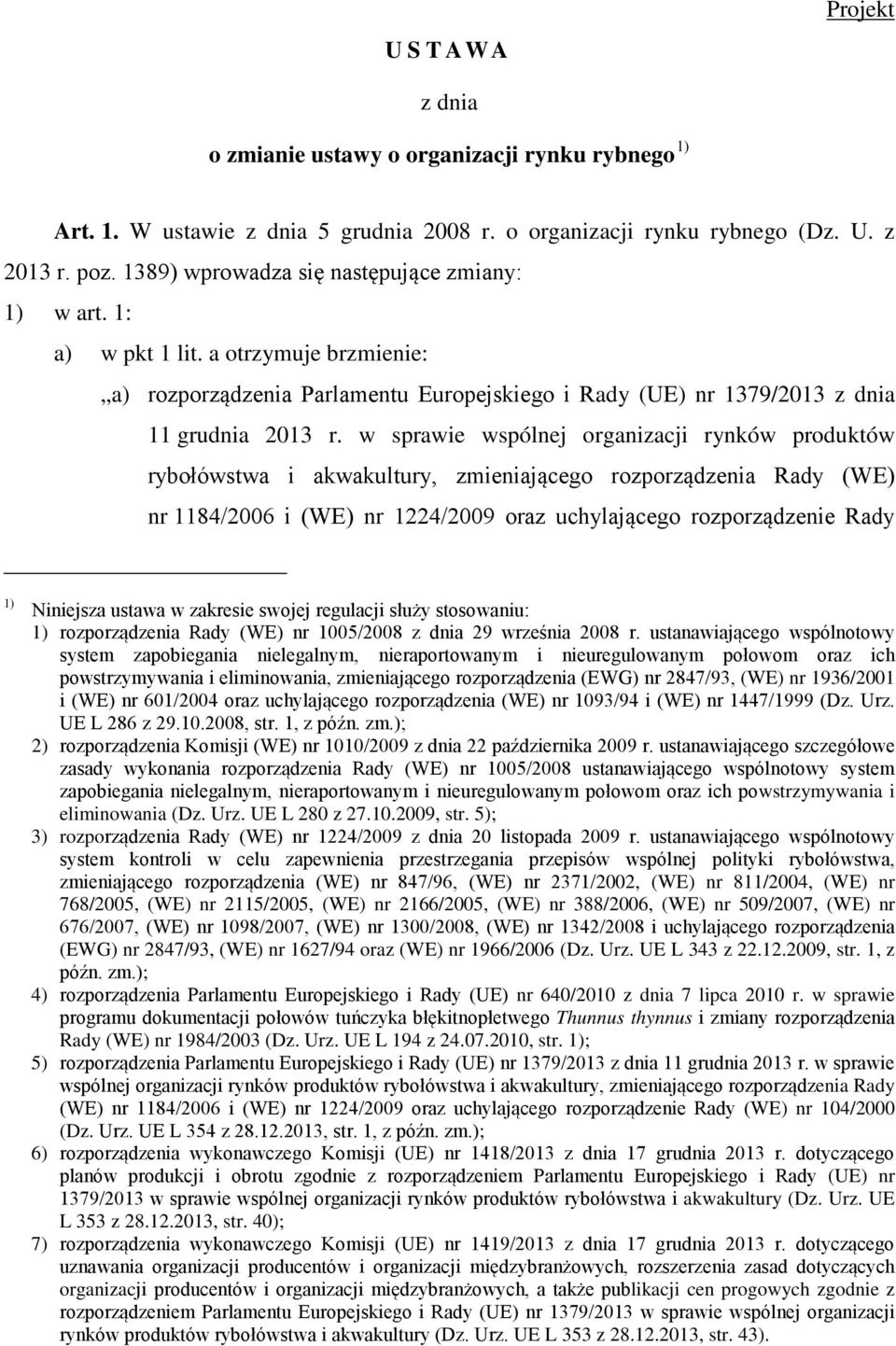 w sprawie wspólnej organizacji rynków produktów rybołówstwa i akwakultury, zmieniającego rozporządzenia Rady (WE) nr 1184/2006 i (WE) nr 1224/2009 oraz uchylającego rozporządzenie Rady 1) iniejsza