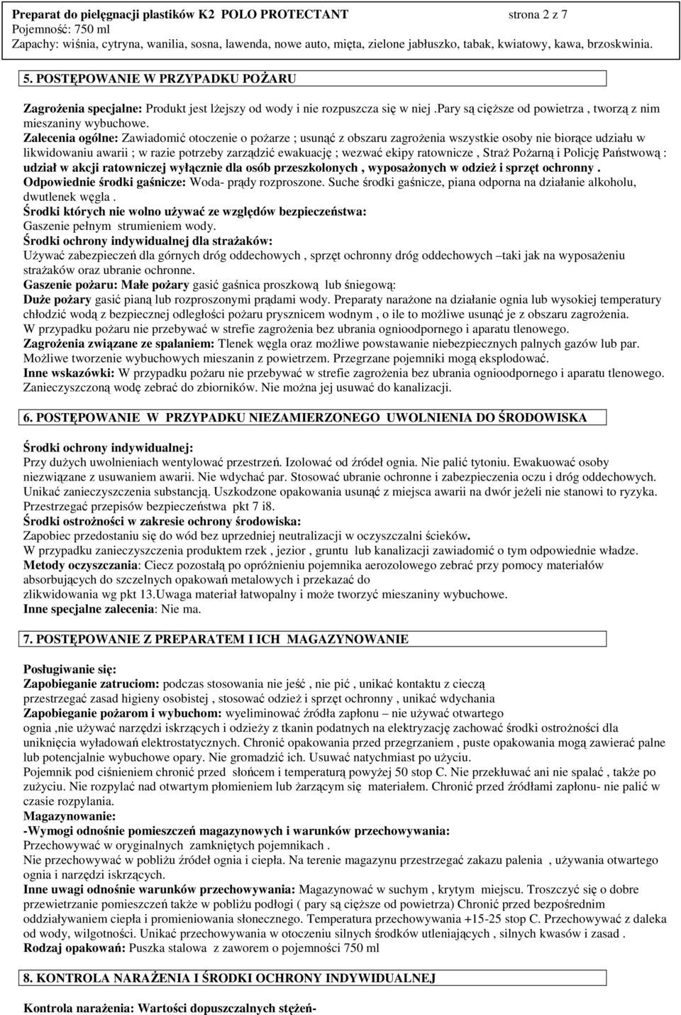 Zalecenia ogólne: Zawiadomić otoczenie o poŝarze ; usunąć z obszaru zagroŝenia wszystkie osoby nie biorące udziału w likwidowaniu awarii ; w razie potrzeby zarządzić ewakuację ; wezwać ekipy
