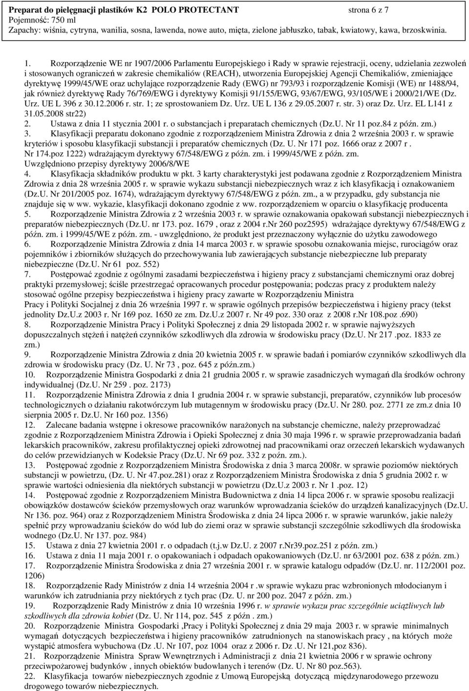 Agencji Chemikaliów, zmieniające dyrektywę 1999/45/WE oraz uchylające rozporządzenie Rady (EWG) nr 793/93 i rozporządzenie Komisji (WE) nr 1488/94, jak równieŝ dyrektywę Rady 76/769/EWG i dyrektywy