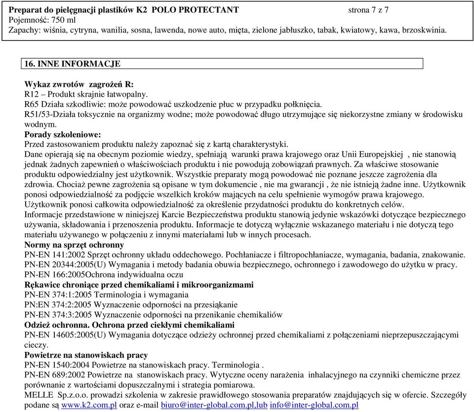 R51/53-Działa toksycznie na organizmy wodne; moŝe powodować długo utrzymujące się niekorzystne zmiany w środowisku wodnym.