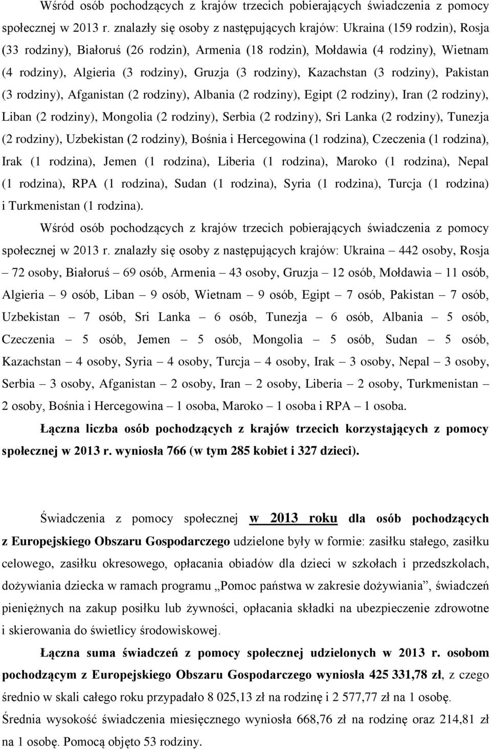 (3 rodziny), Kazachstan (3 rodziny), Pakistan (3 rodziny), Afganistan (2 rodziny), Albania (2 rodziny), Egipt (2 rodziny), Iran (2 rodziny), Liban (2 rodziny), Mongolia (2 rodziny), Serbia (2