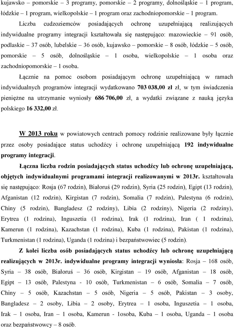 kujawsko pomorskie 8 osób, łódzkie 5 osób, pomorskie 5 osób, dolnośląskie 1 osoba, wielkopolskie 1 osoba oraz zachodniopomorskie 1 osoba.