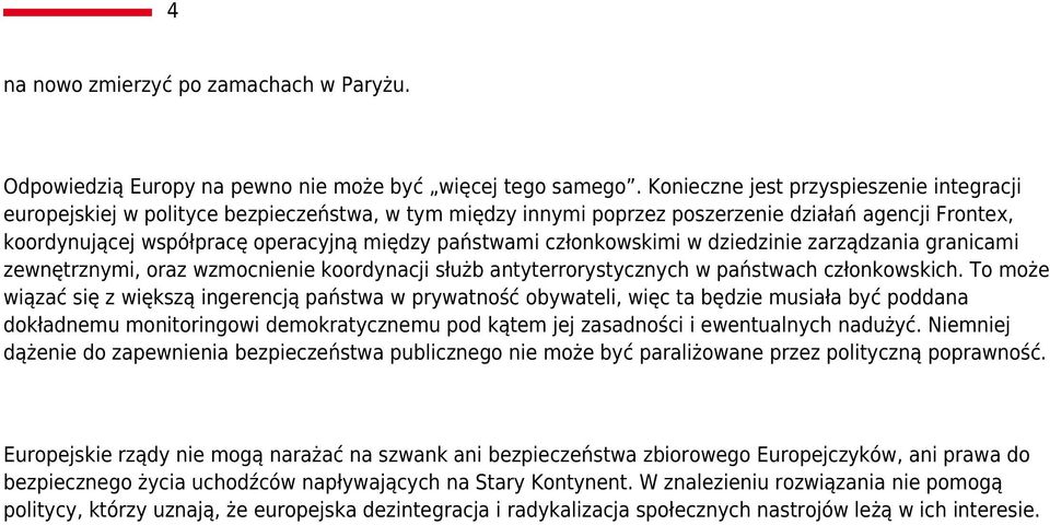 członkowskimi w dziedzinie zarządzania granicami zewnętrznymi, oraz wzmocnienie koordynacji służb antyterrorystycznych w państwach członkowskich.