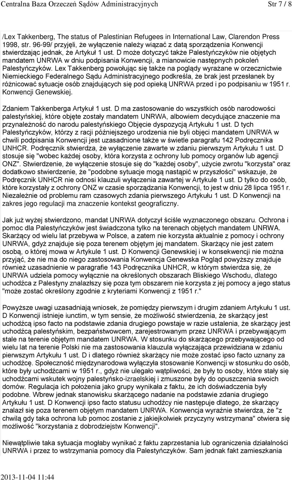 D może dotyczyć także Palestyńczyków nie objętych mandatem UNRWA w dniu podpisania Konwencji, a mianowicie następnych pokoleń Palestyńczyków.