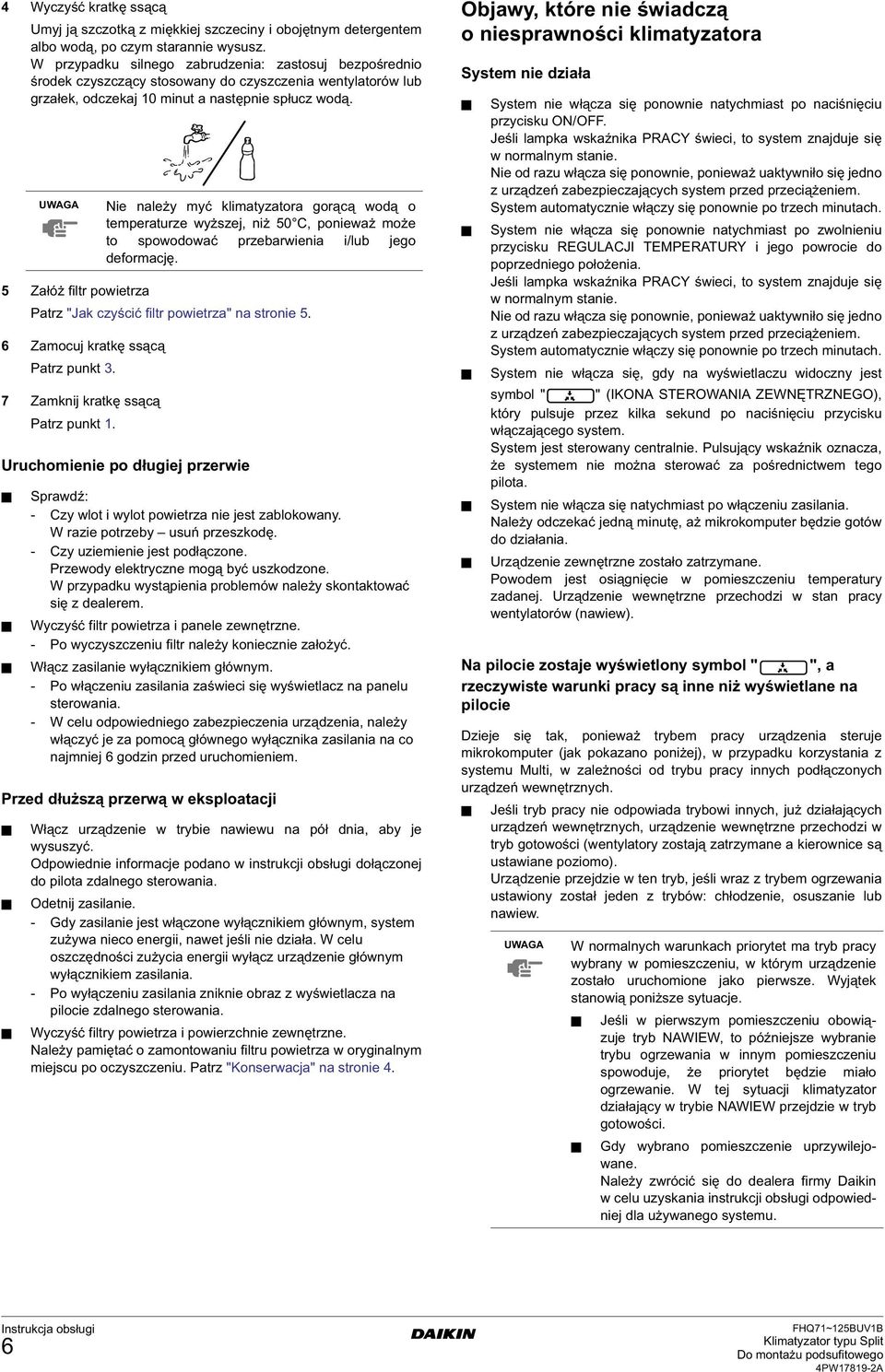 5 Załóż filtr powietrza Patrz "Jak czyścić filtr powietrza" na stronie 5. 6 Zamocuj kratkę ssącą Patrz punkt 3. 7 Zamknij kratkę ssącą Patrz punkt.