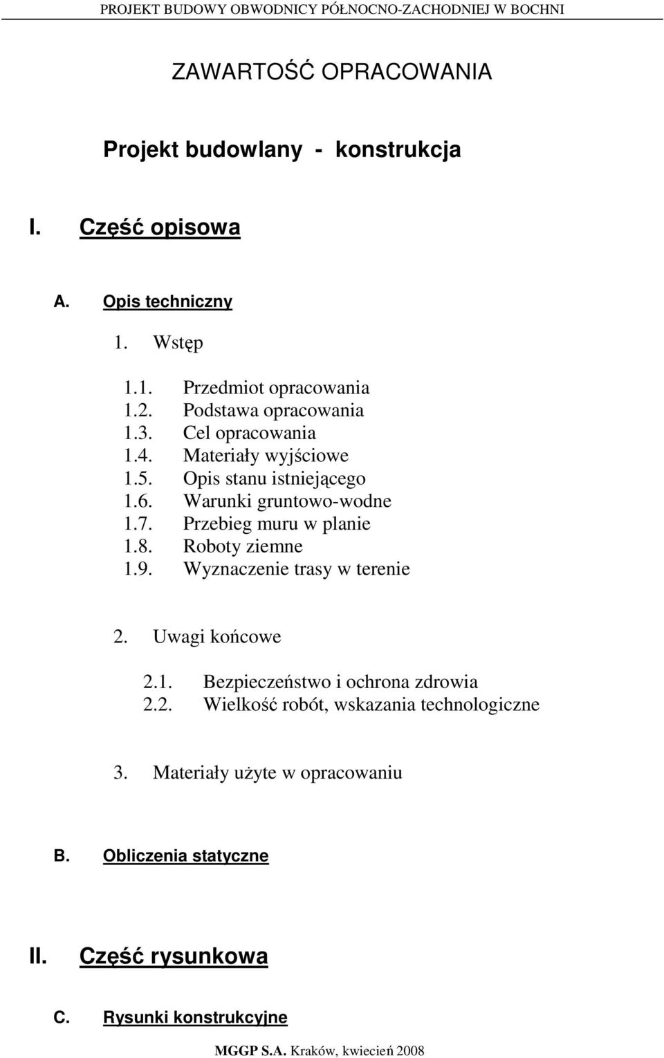 Przebieg muru w planie 1.8. Roboty ziemne 1.9. Wyznaczenie trasy w terenie 2. Uwagi końcowe 2.1. Bezpieczeństwo i ochrona zdrowia 2.2. Wielkość robót, wskazania technologiczne 3.