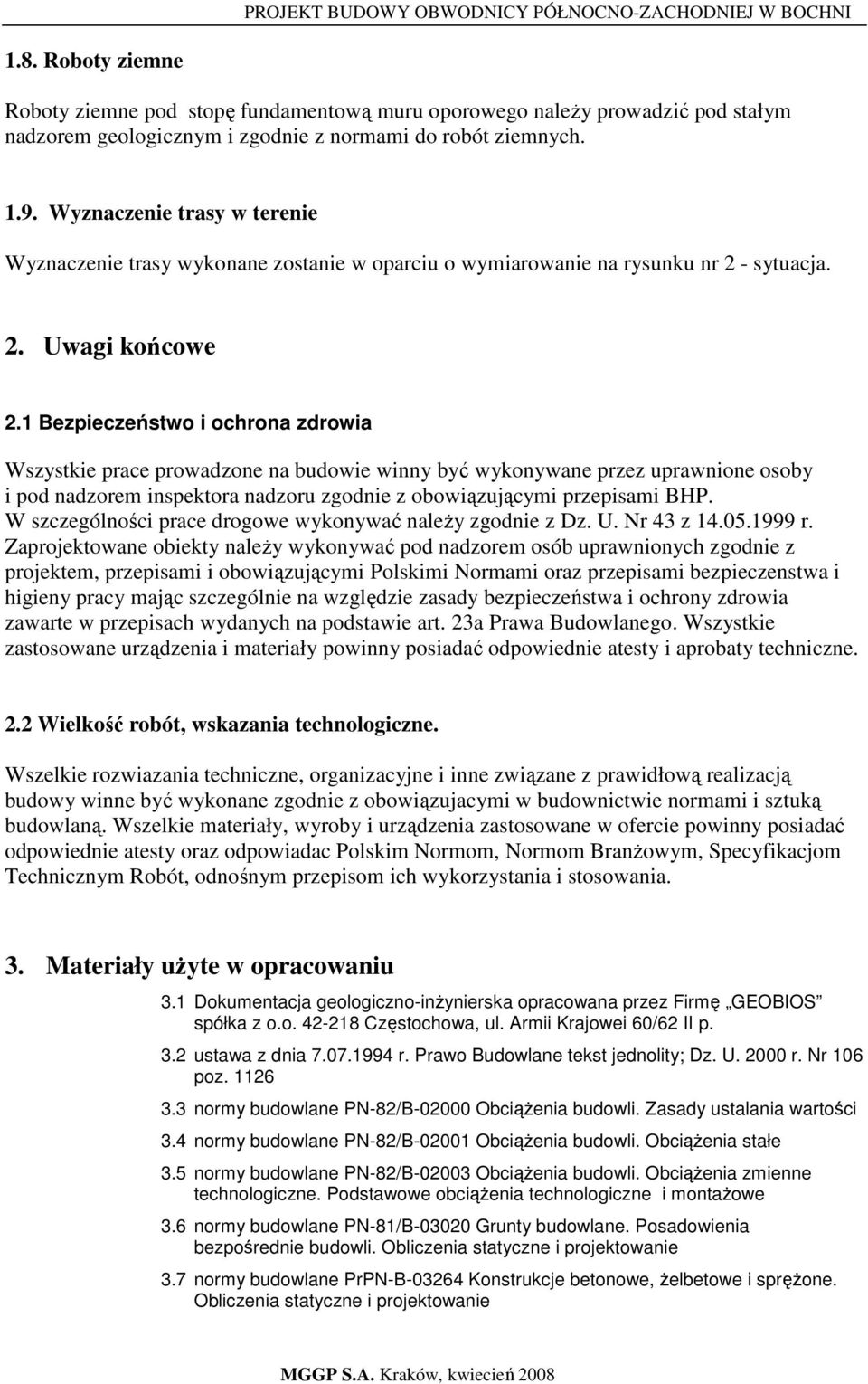 1 Bezpieczeństwo i ochrona zdrowia Wszystkie prace prowadzone na budowie winny być wykonywane przez uprawnione osoby i pod nadzorem inspektora nadzoru zgodnie z obowiązującymi przepisami BHP.