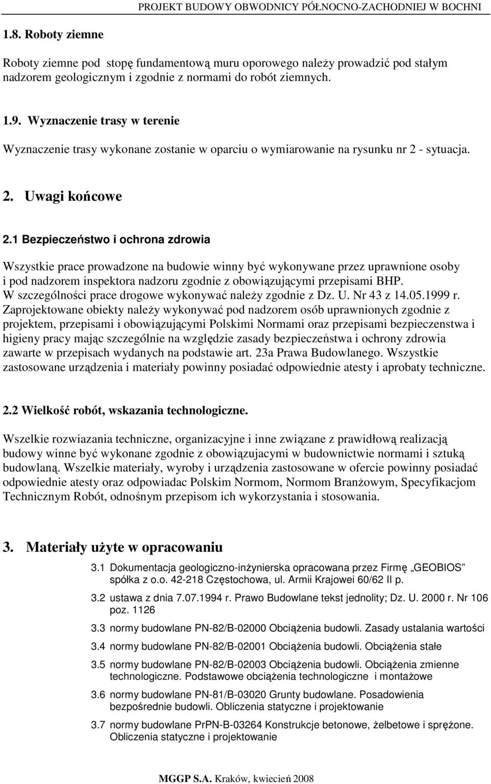 1 Bezpieczeństwo i ochrona zdrowia Wszystkie prace prowadzone na budowie winny być wykonywane przez uprawnione osoby i pod nadzorem inspektora nadzoru zgodnie z obowiązującymi przepisami BHP.