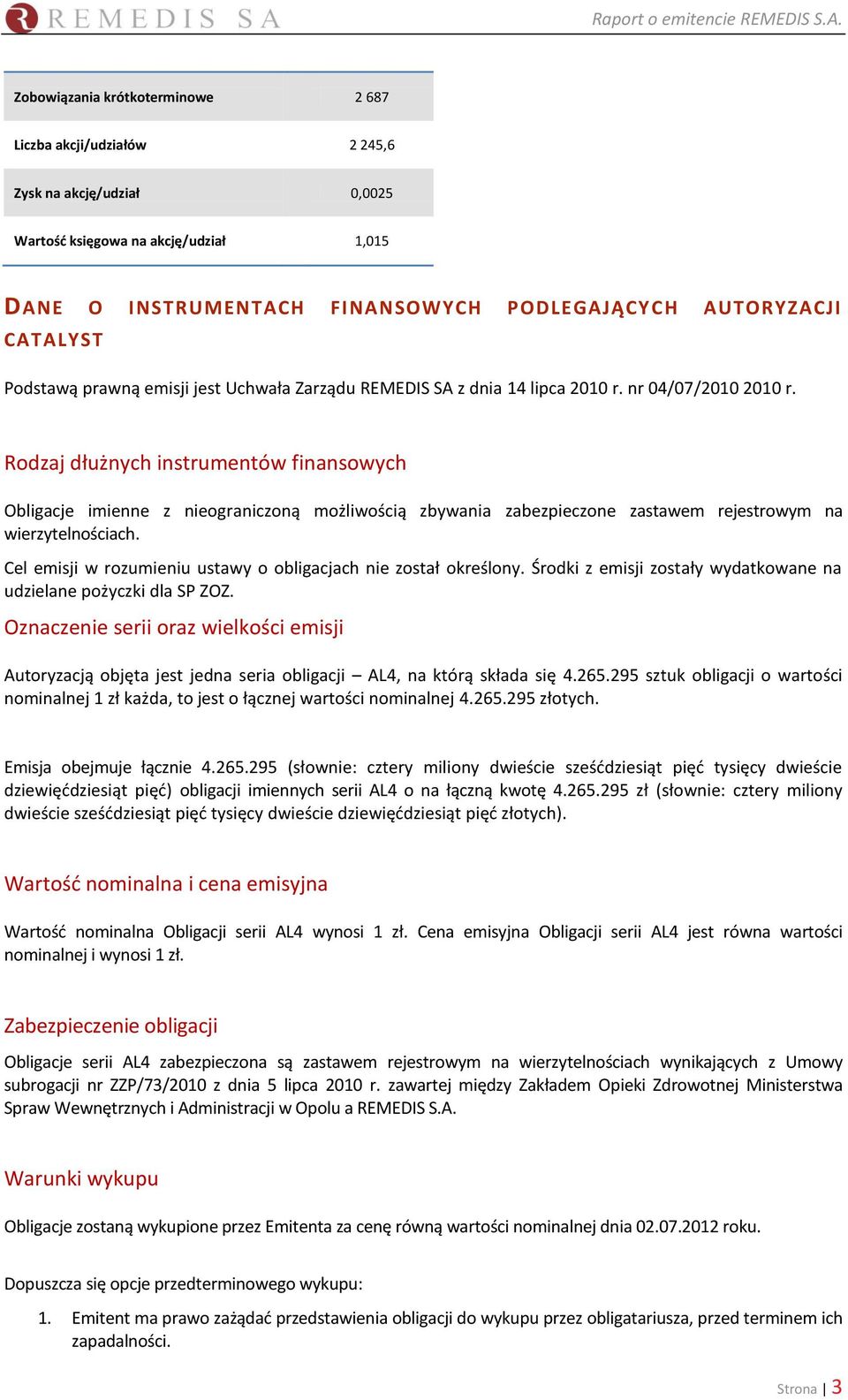 Rodzaj dłużnych instrumentów finansowych Obligacje imienne z nieograniczoną możliwością zbywania zabezpieczone zastawem rejestrowym na wierzytelnościach.