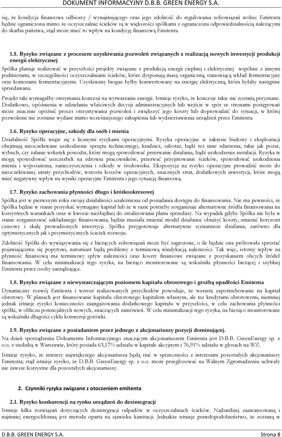 Ryzyko związane z procesem uzyskiwania pozwoleń związanych z realizacją nowych inwestycji produkcji energii elektrycznej Spółka planuje realizować w przyszłości projekty związane z produkcją energii
