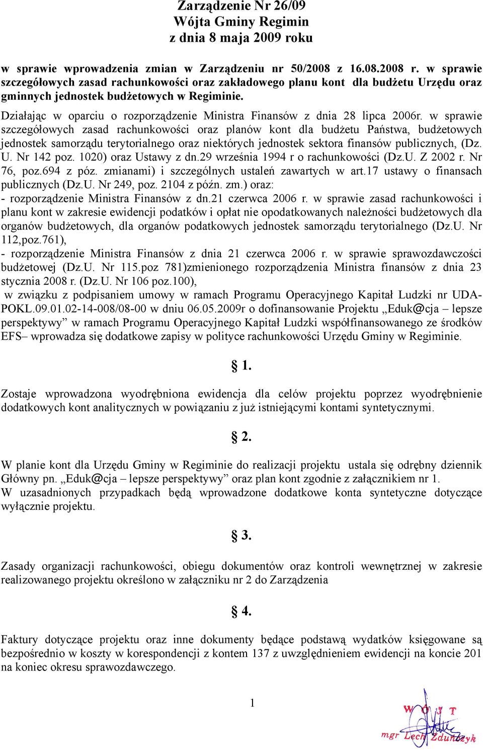 Działając w oparciu o rozporządzenie Ministra Finansów z dnia 28 lipca 2006r.