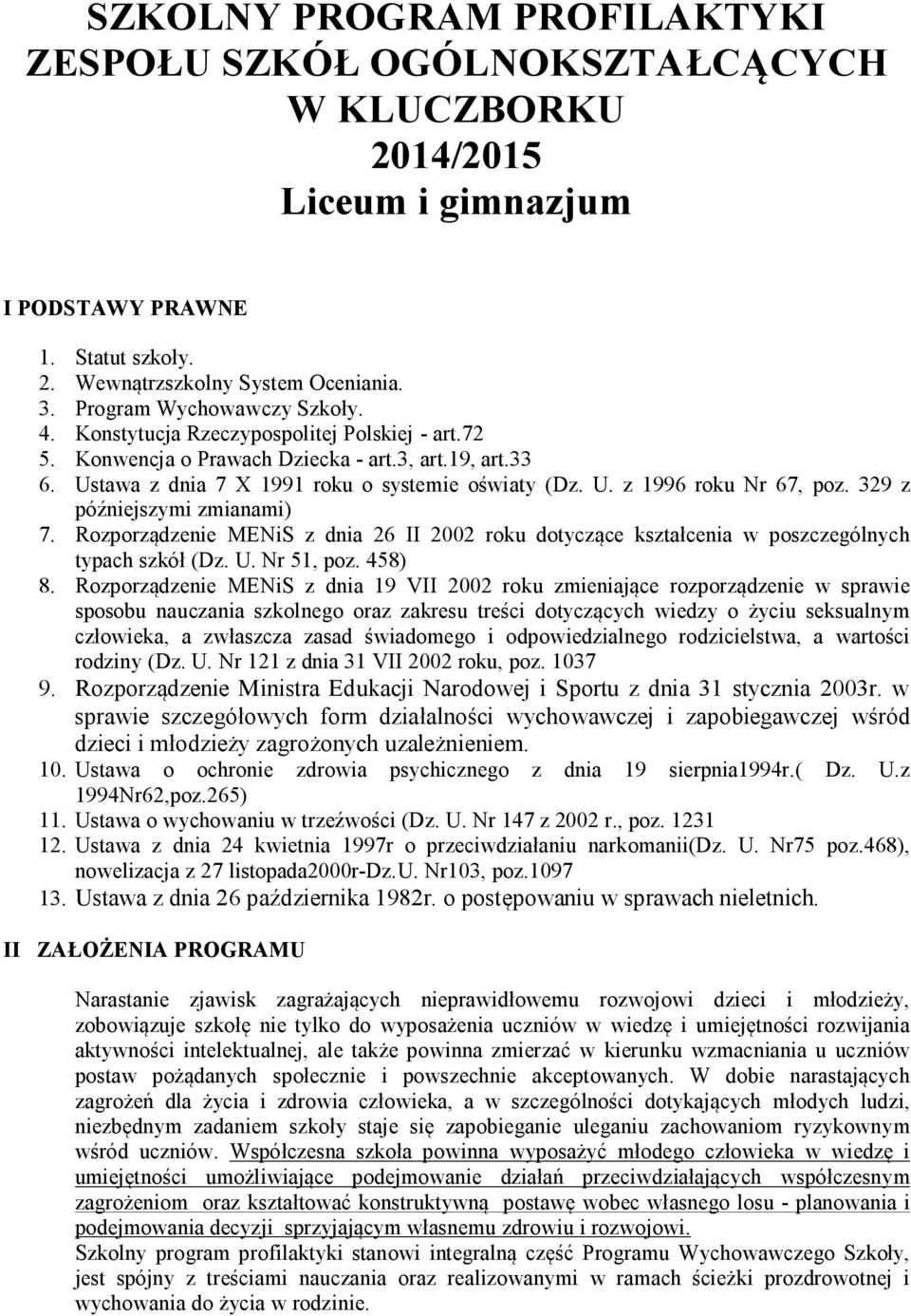 329 z późniejszymi zmianami) 7. Rozporządzenie MENiS z dnia 26 II 2002 roku dotyczące kształcenia w poszczególnych typach szkół (Dz. U. Nr 51, poz. 458) 8.