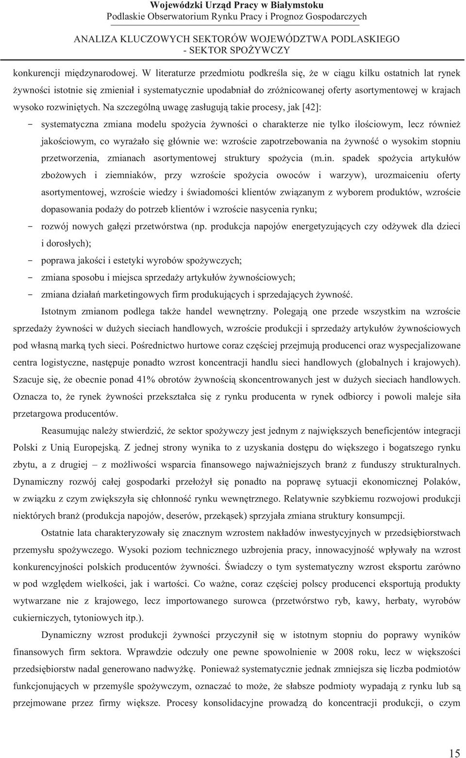 Na szczególn uwag zasuguj takie procesy, jak [42]: - systematyczna zmiana modelu spoycia ywnoci o charakterze nie tylko ilociowym, lecz równie - jakociowym, co wyraao si gównie we: wzrocie