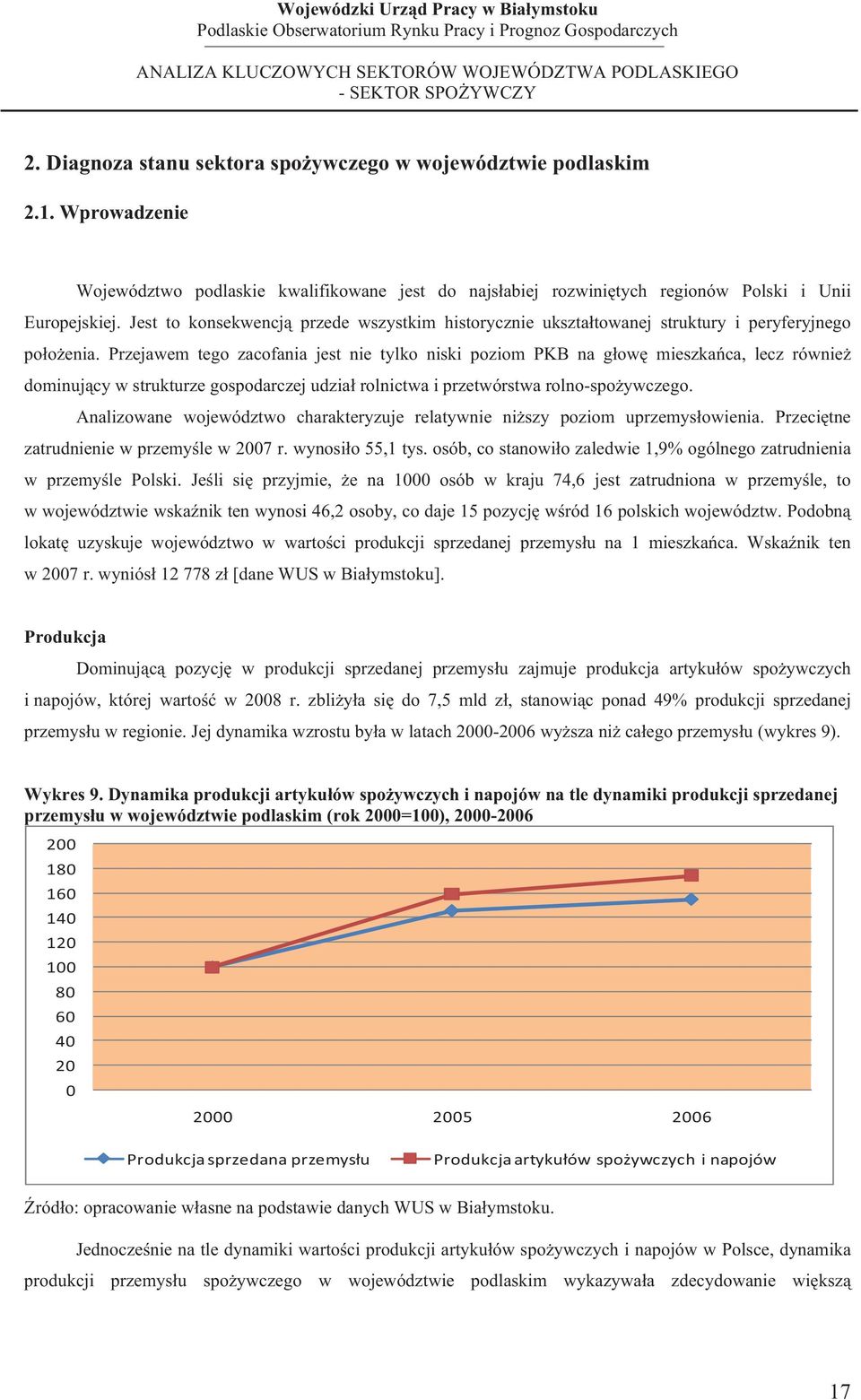 Przejawem tego zacofania jest nie tylko niski poziom PKB na gow mieszkaca, lecz równie dominujcy w strukturze gospodarczej udzia rolnictwa i przetwórstwa rolno-spoywczego.