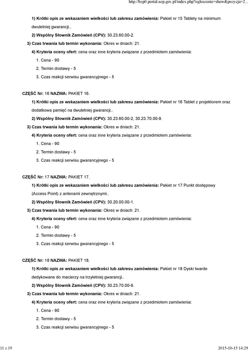 . 2) Wspólny Słownik Zamówień (CPV): 30.23.60.00-2, 30.23.70.00-9. CZĘŚĆ Nr: 17 NAZWA: PAKIET 17.