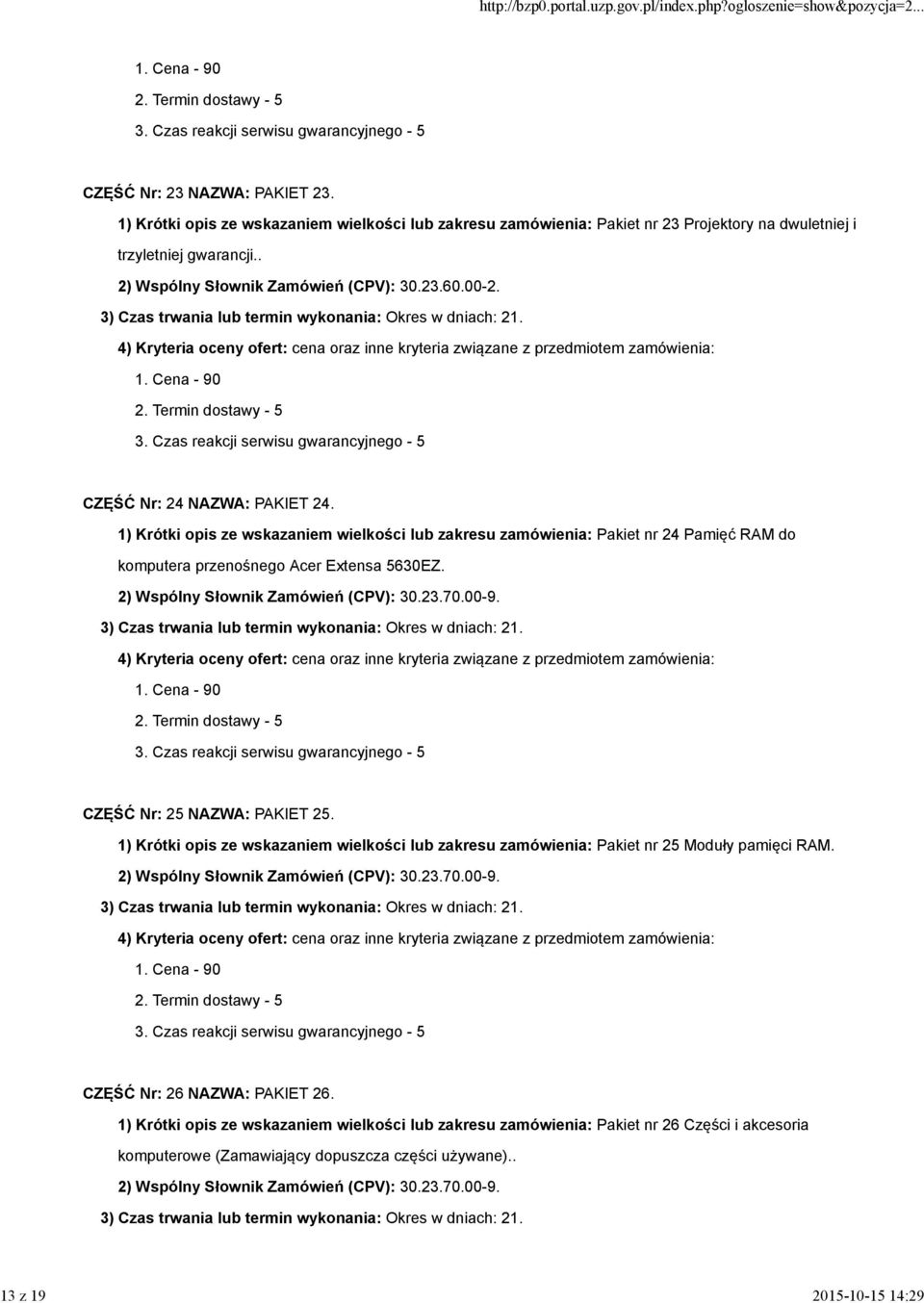 1) Krótki opis ze wskazaniem wielkości lub zakresu zamówienia: Pakiet nr 24 Pamięć RAM do komputera przenośnego Acer Extensa 5630EZ. CZĘŚĆ Nr: 25 NAZWA: PAKIET 25.