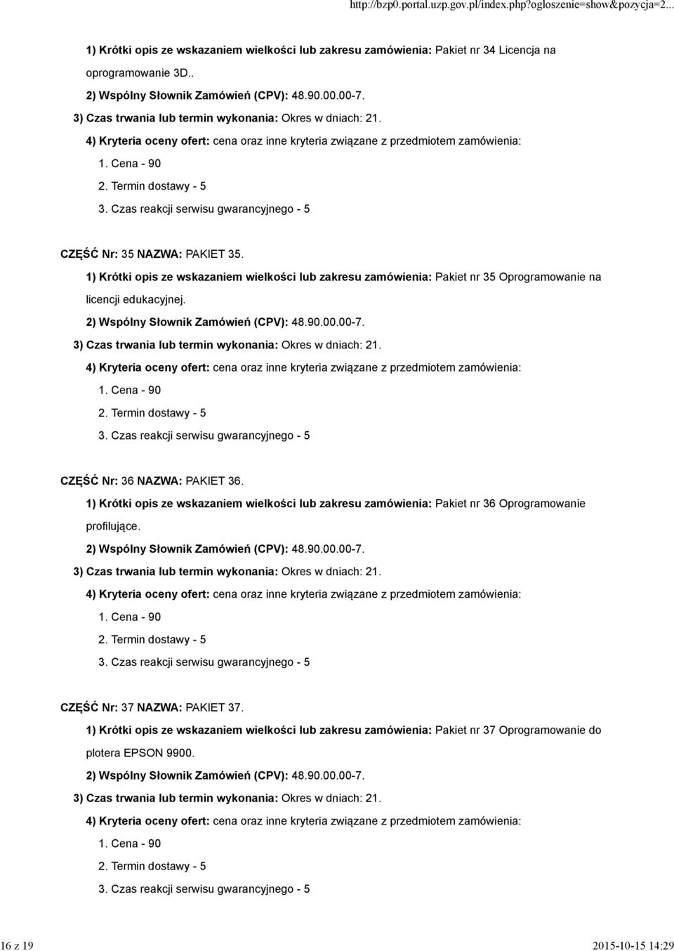 00.00-7. CZĘŚĆ Nr: 36 NAZWA: PAKIET 36. 1) Krótki opis ze wskazaniem wielkości lub zakresu zamówienia: Pakiet nr 36 Oprogramowanie profilujące. 2) Wspólny Słownik Zamówień (CPV): 48.90.00.00-7. CZĘŚĆ Nr: 37 NAZWA: PAKIET 37.