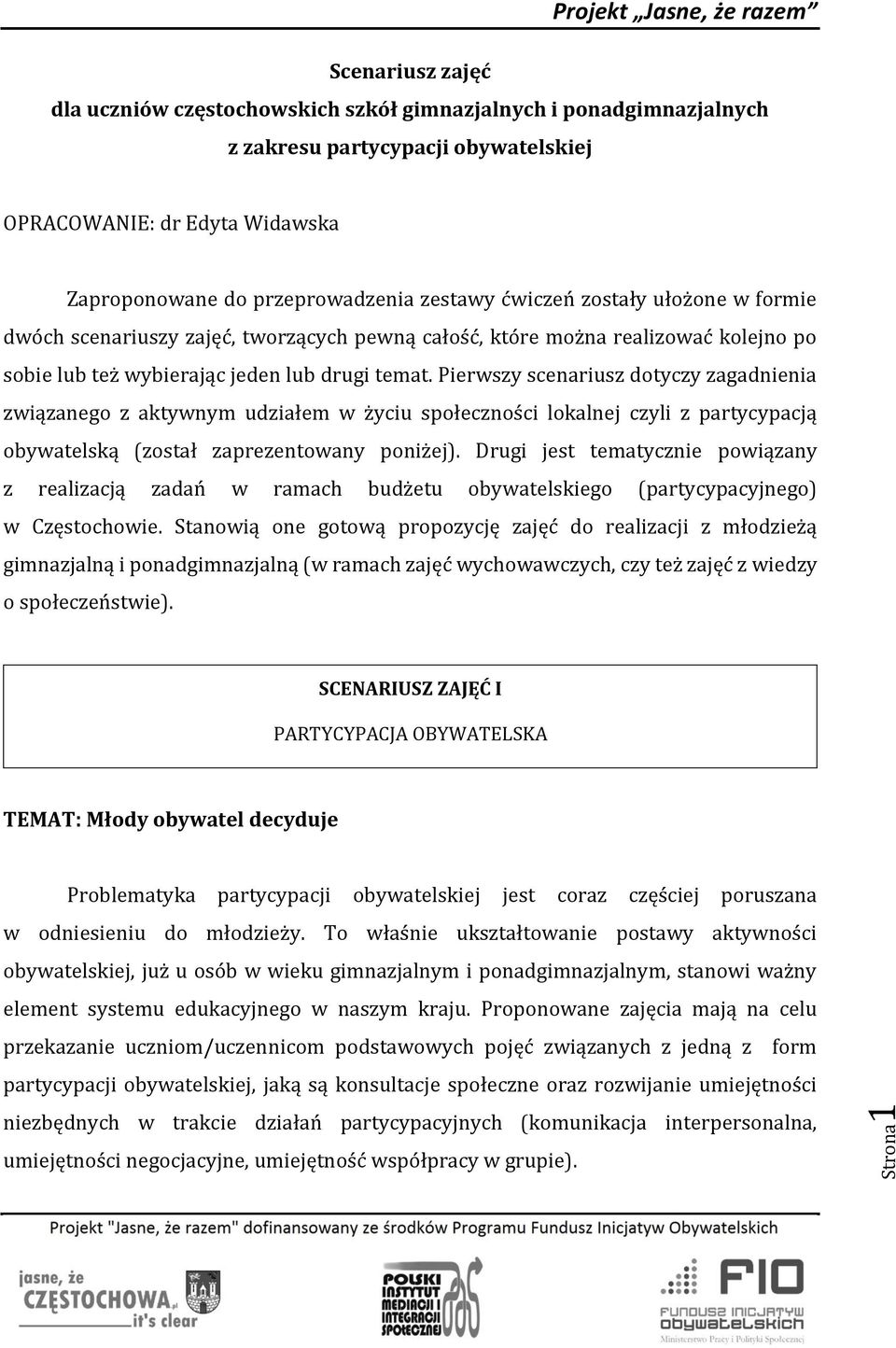 Pierwszy scenariusz dotyczy zagadnienia związanego z aktywnym udziałem w życiu społeczności lokalnej czyli z partycypacją obywatelską (został zaprezentowany poniżej).