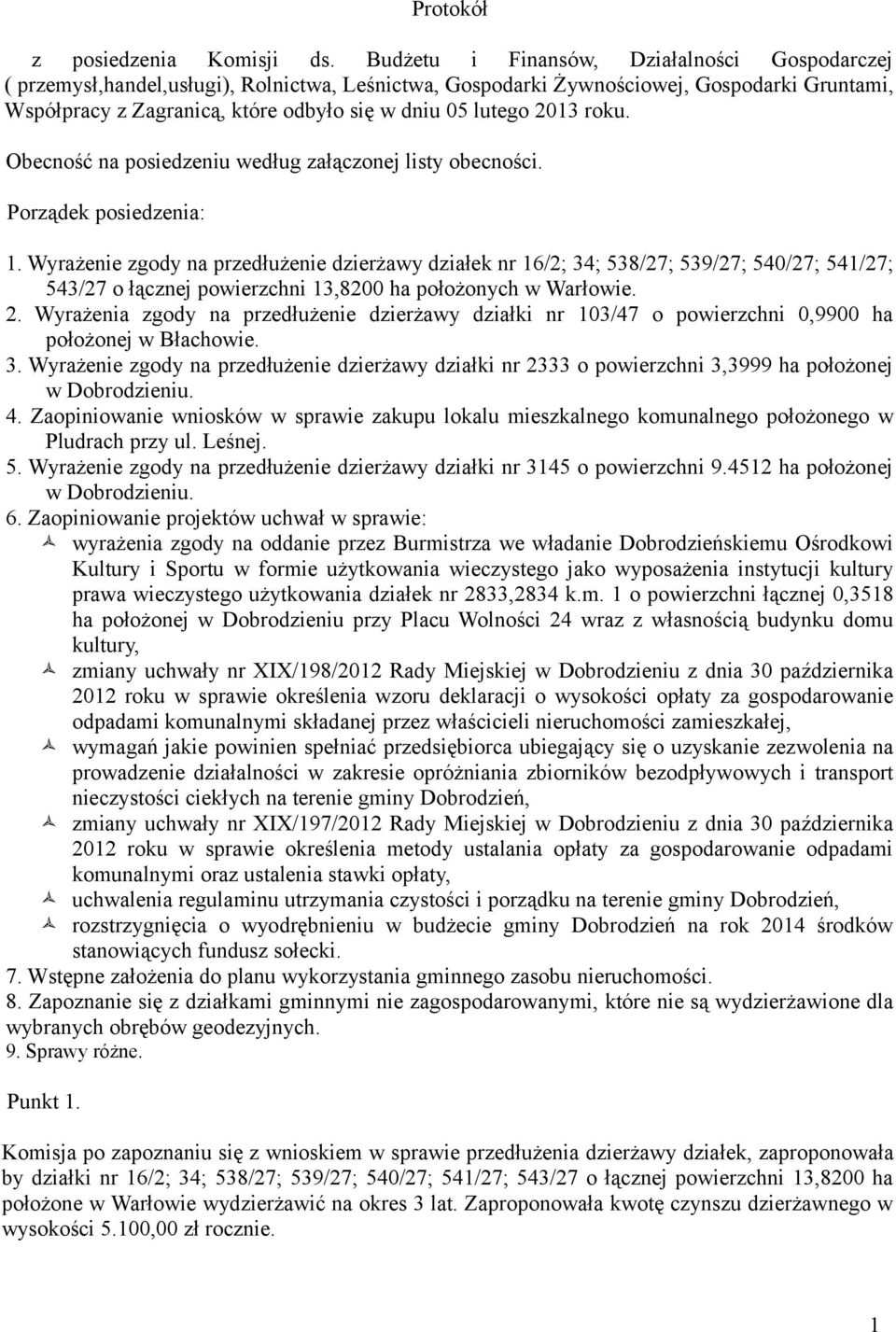 2013 roku. Obecność na posiedzeniu według załączonej listy obecności. Porządek posiedzenia: 1.
