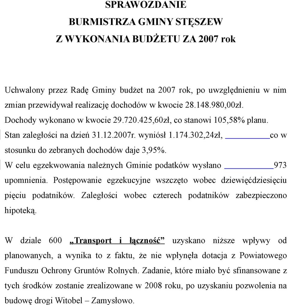 W celu egzekwowania należnych Gminie podatków wysłano 973 upomnienia. Postępowanie egzekucyjne wszczęto wobec dziewięćdziesięciu pięciu podatników.