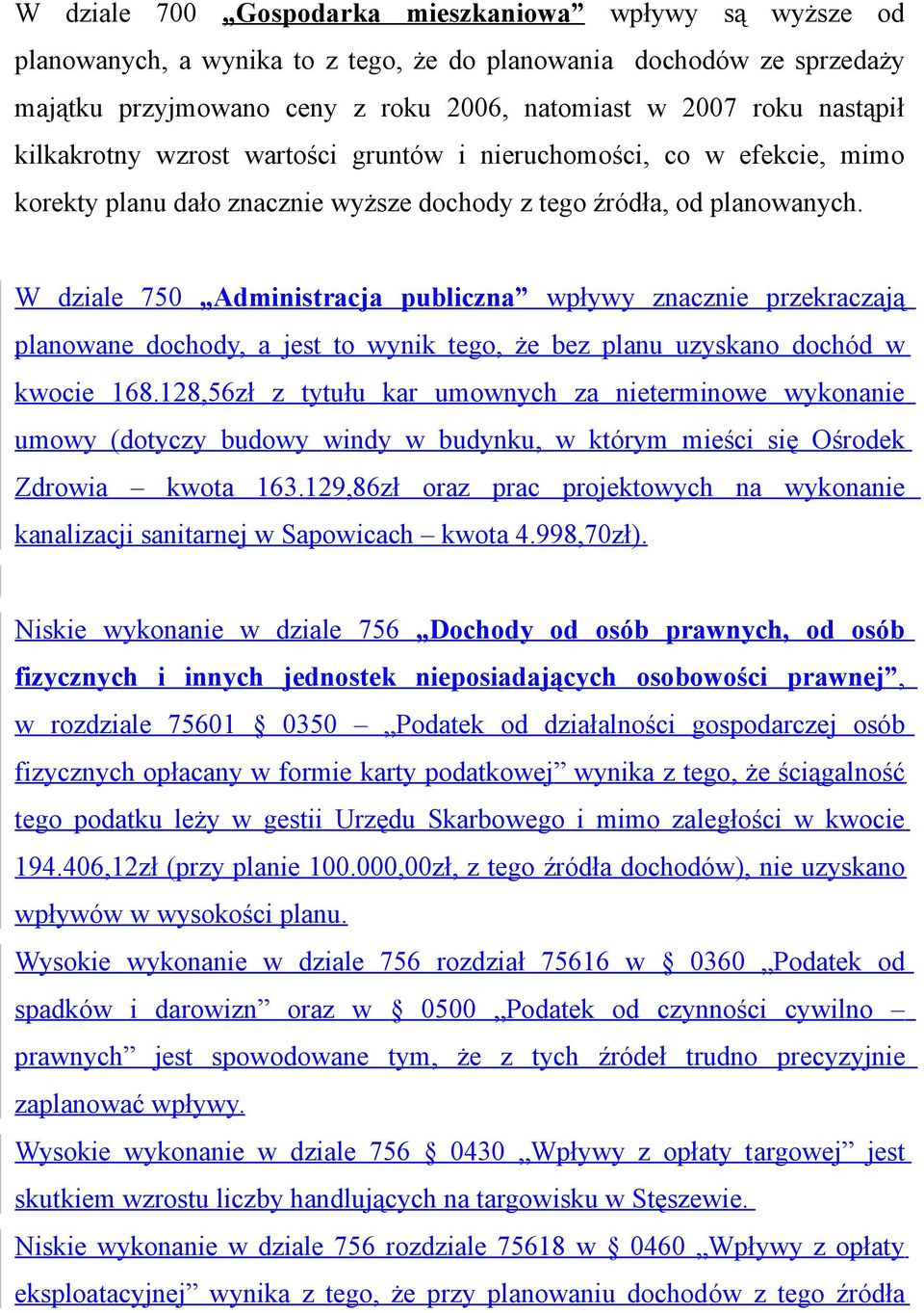 W dziale 750 Administracja publiczna wpływy znacznie przekraczają planowane dochody, a jest to wynik tego, że bez planu uzyskano dochód w kwocie 168.