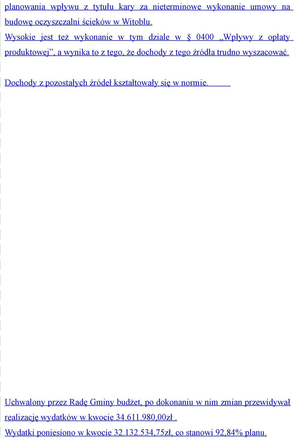 trudno wyszacować. Dochody z pozostałych źródeł kształtowały się w normie.
