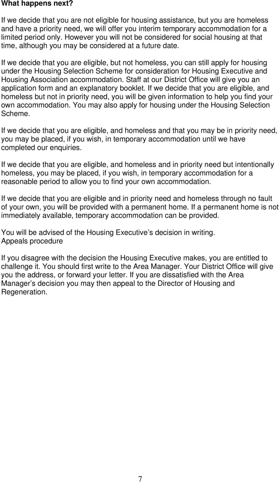 However you will not be considered for social housing at that time, although you may be considered at a future date.