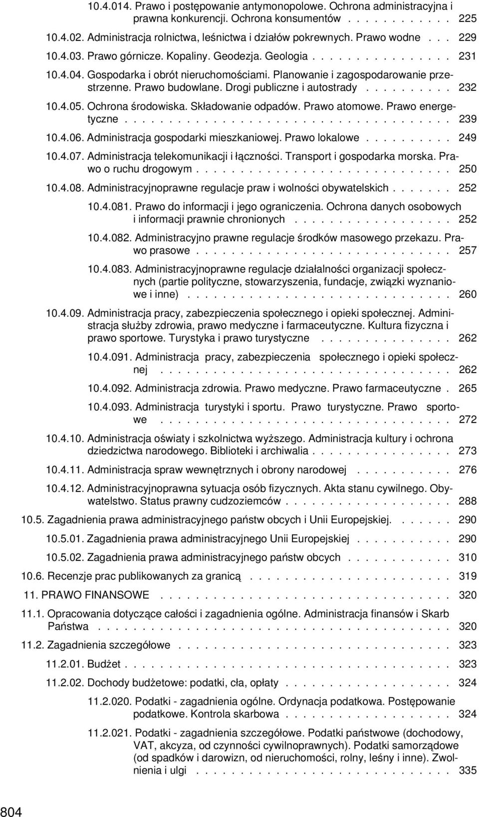 Drogi publiczne i autostrady.......... 232 10.4.05. Ochrona środowiska. Składowanie odpadów. Prawo atomowe. Prawo energetyczne..................................... 239 10.4.06.