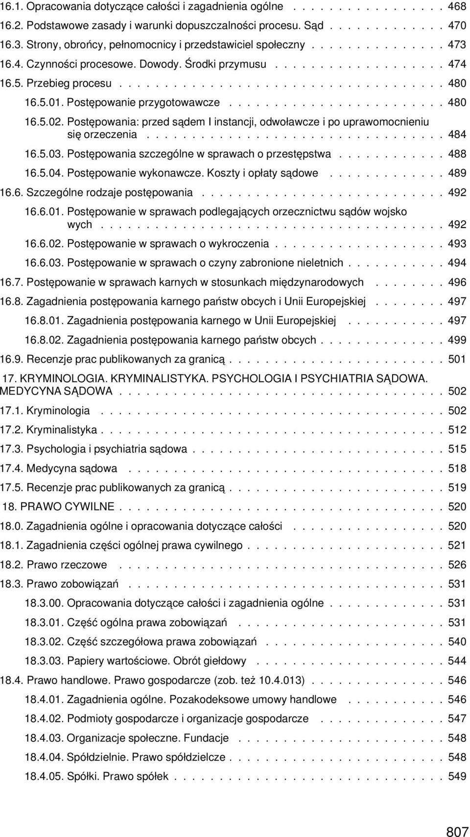 5.01. Postępowanie przygotowawcze........................ 480 16.5.02. Postępowania: przed sa dem I instancji, odwoławcze i po uprawomocnieniu się orzeczenia................................. 484 16.5.03.