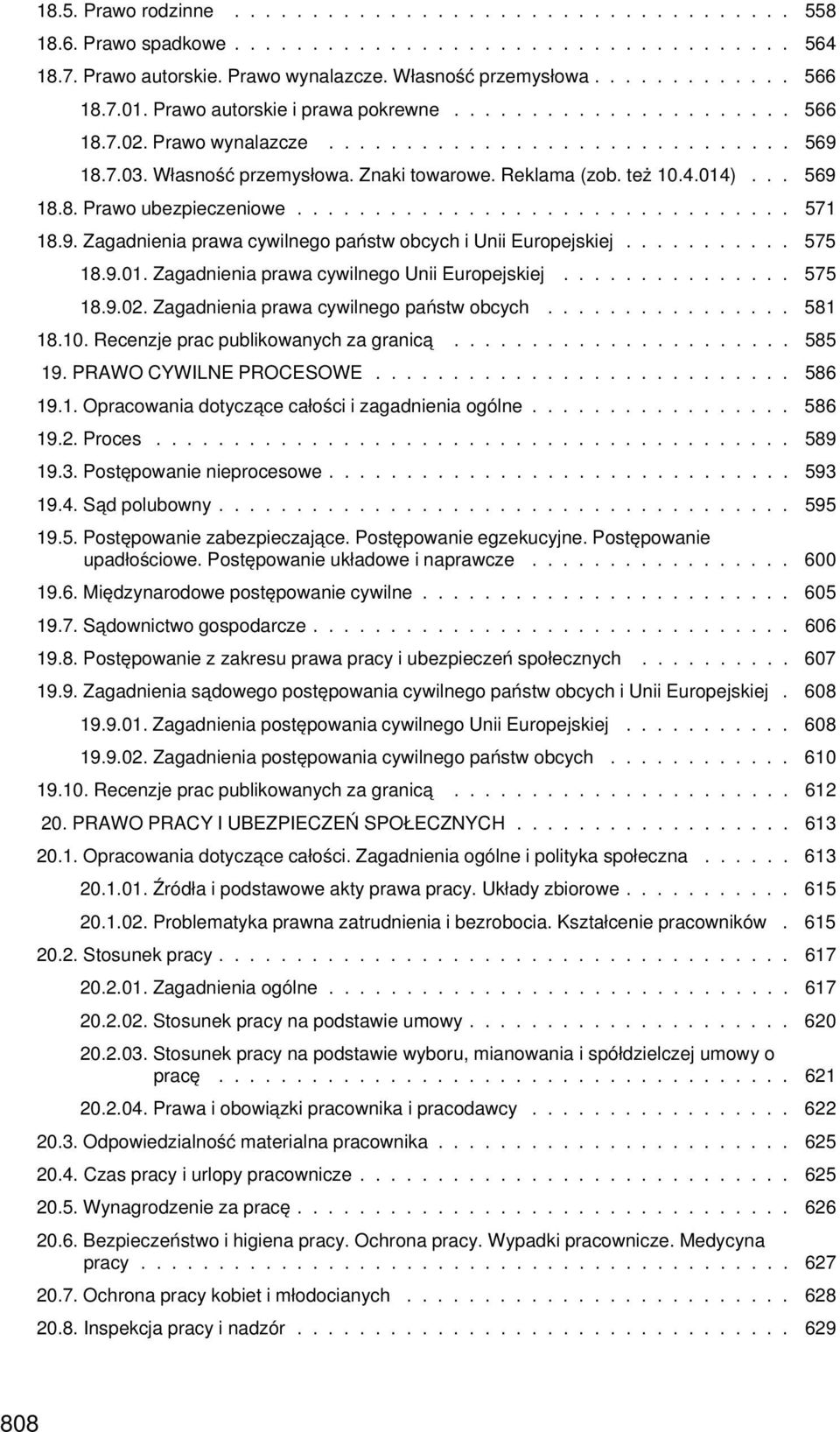 .. 569 18.8. Prawo ubezpieczeniowe................................ 571 18.9. Zagadnienia prawa cywilnego państw obcych i Unii Europejskiej........... 575 18.9.01.