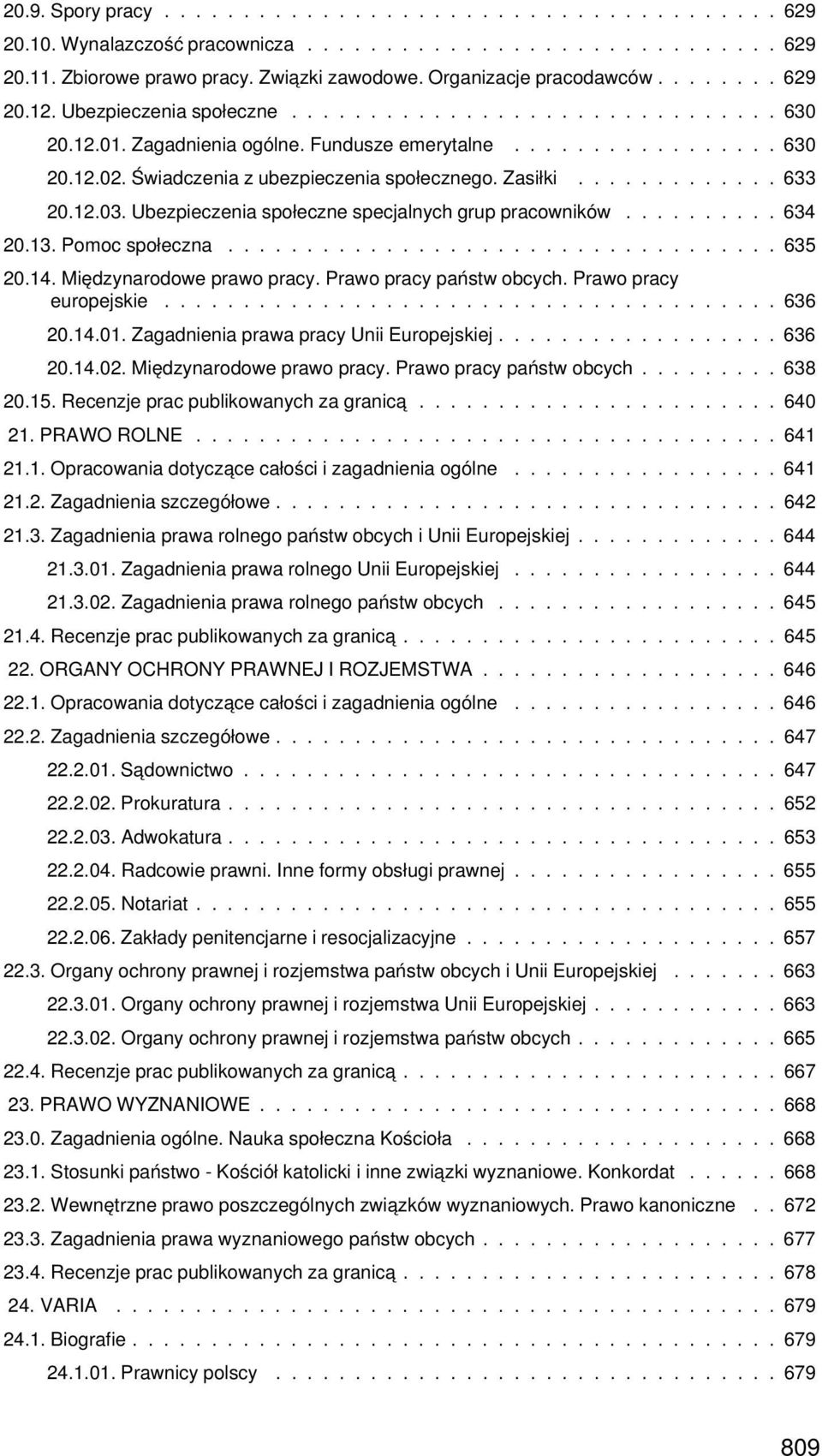Zasiłki............. 633 20.12.03. Ubezpieczenia społeczne specjalnych grup pracowników.......... 634 20.13. Pomoc społeczna................................... 635 20.14. Międzynarodowe prawo pracy.