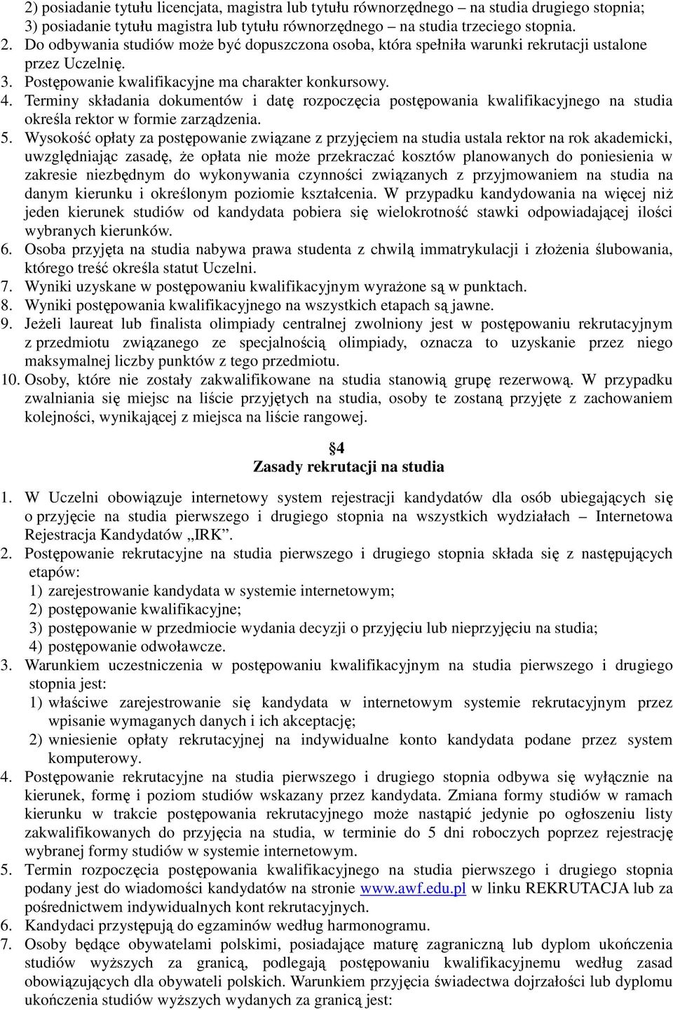 Terminy składania dokumentów i datę rozpoczęcia postępowania kwalifikacyjnego na studia określa rektor w formie zarządzenia. 5.
