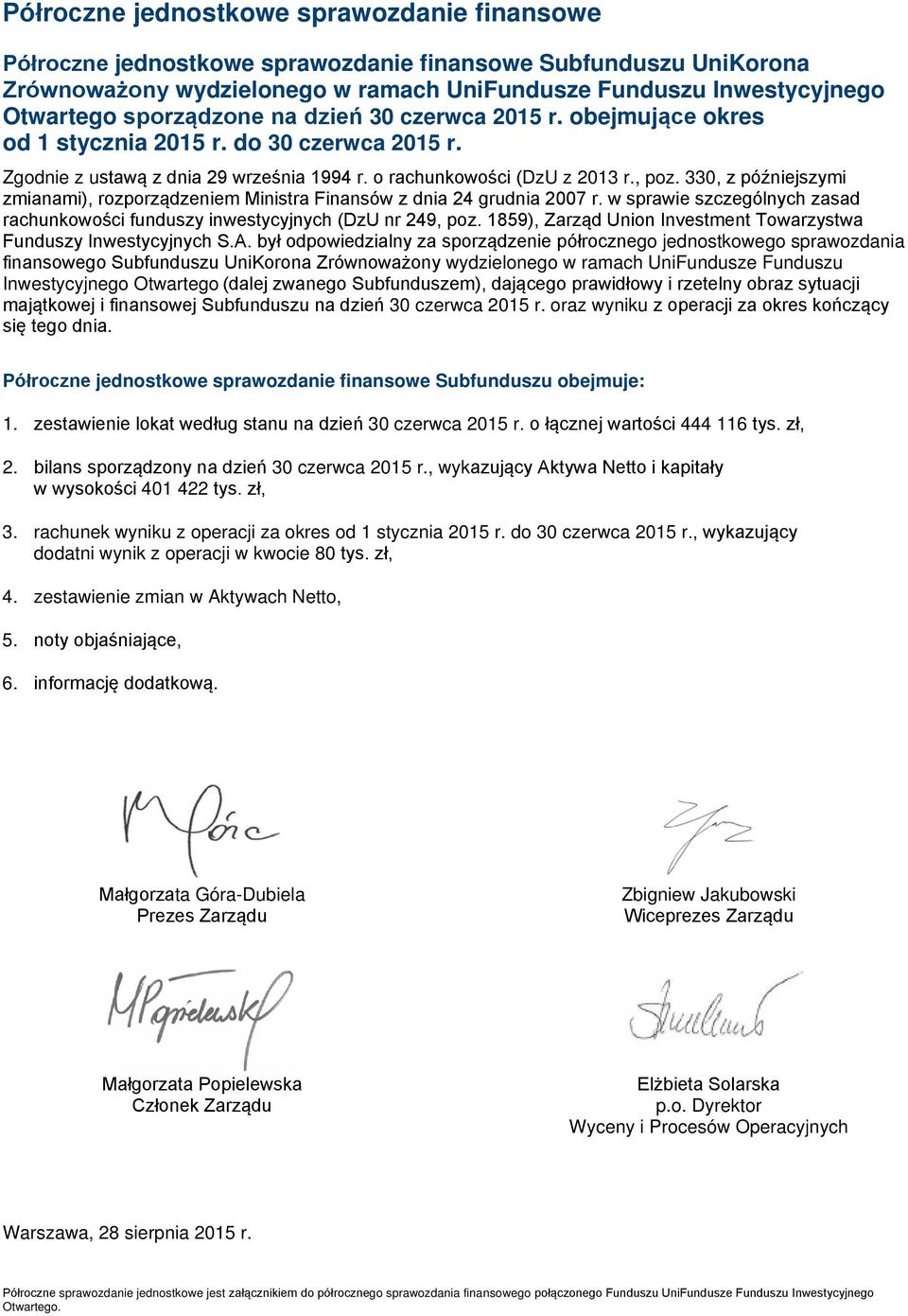 330, z późniejszymi zmianami), rozporządzeniem Ministra Finansów z dnia 24 grudnia 2007 r. w sprawie szczególnych zasad rachunkowości funduszy inwestycyjnych (DzU nr 249, poz.