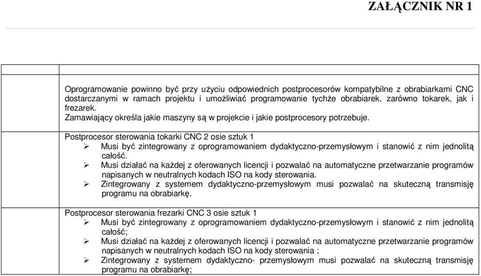 Postprocesor sterowania tokarki CNC 2 osie sztuk 1 Musi być zintegrowany z oprogramowaniem dydaktyczno-przemysłowym i stanowić z nim jednolitą całość.