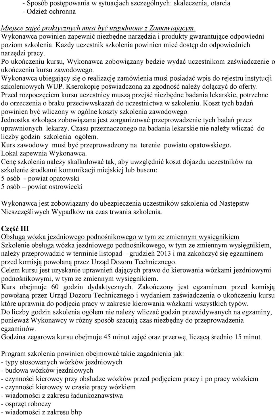 Po ukończeniu kursu, Wykonawca zobowiązany będzie wydać uczestnikom zaświadczenie o ukończeniu kursu zawodowego.