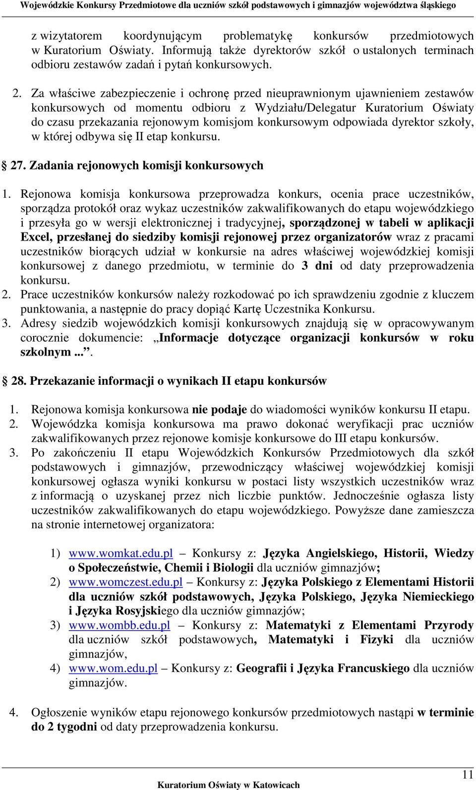 konkursowym odpowiada dyrektor szkoły, w której odbywa się II etap konkursu. 27. Zadania rejonowych komisji konkursowych 1.