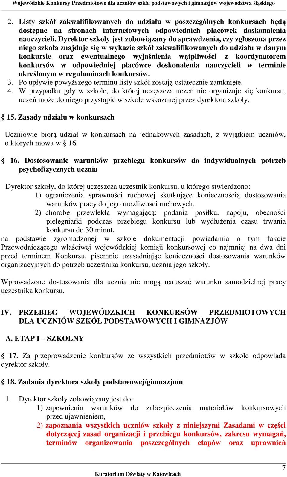 z koordynatorem konkursów w odpowiedniej placówce doskonalenia nauczycieli w terminie określonym w regulaminach konkursów. 3. Po upływie powyższego terminu listy szkół zostają ostatecznie zamknięte.