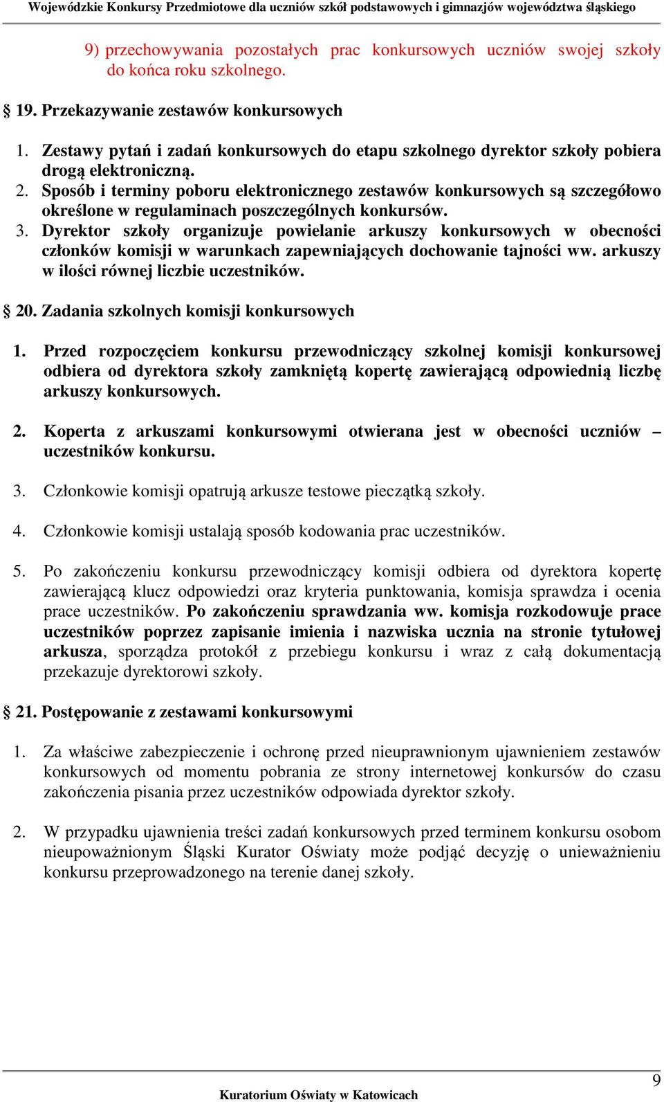 Sposób i terminy poboru elektronicznego zestawów konkursowych są szczegółowo określone w regulaminach poszczególnych konkursów. 3.