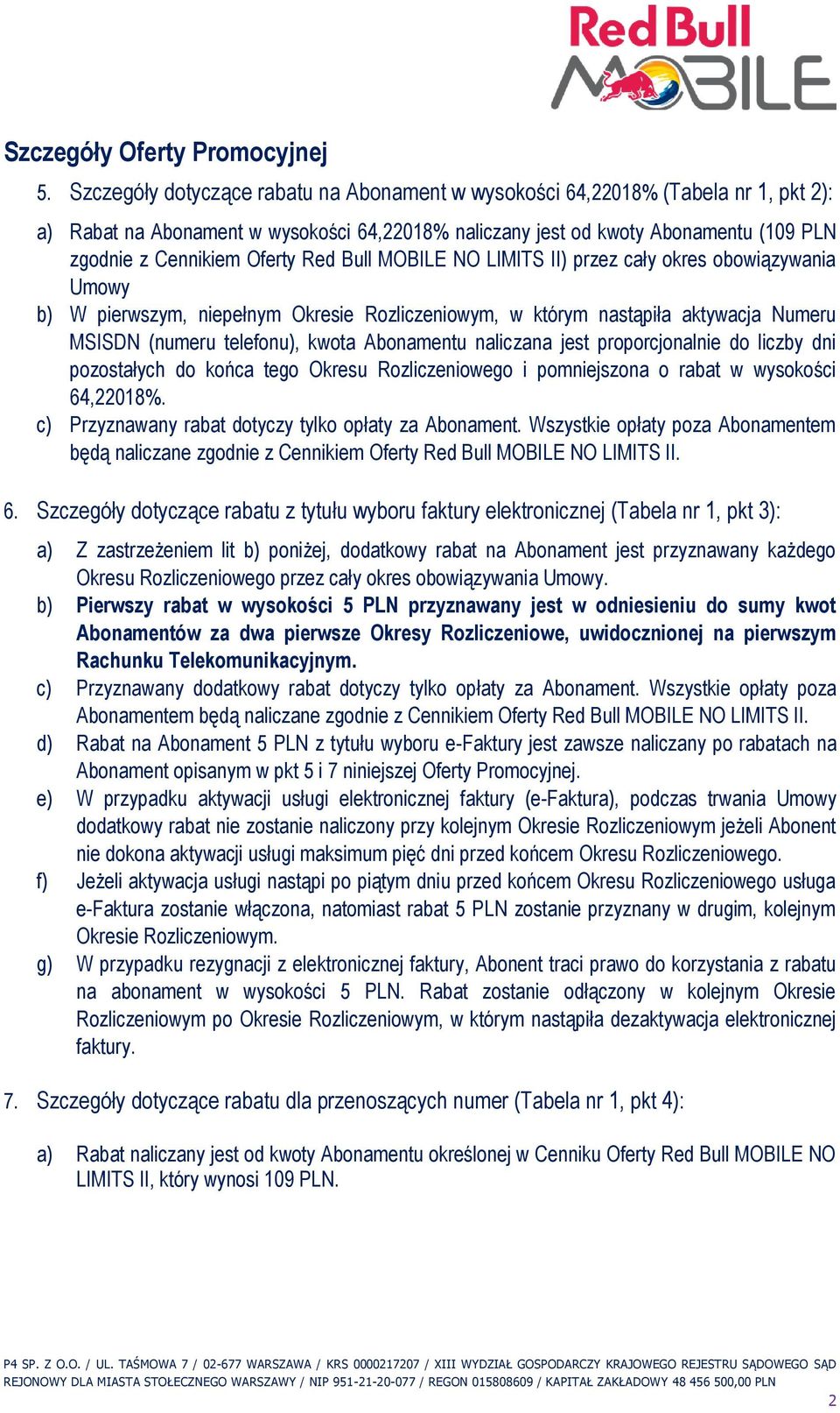 Red Bull MOBILE NO LIMITS II) przez cały okres obowiązywania Umowy b) W pierwszym, niepełnym Okresie Rozliczeniowym, w którym nastąpiła aktywacja Numeru MSISDN (numeru telefonu), kwota Abonamentu