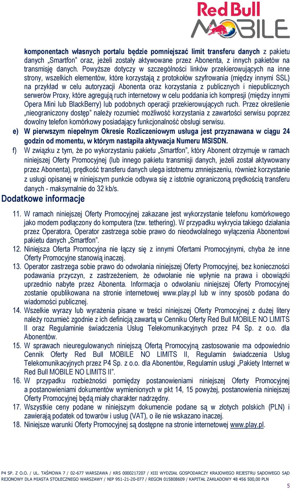 oraz korzystania z publicznych i niepublicznych serwerów Proxy, które agregują ruch internetowy w celu poddania ich kompresji (między innymi Opera Mini lub BlackBerry) lub podobnych operacji