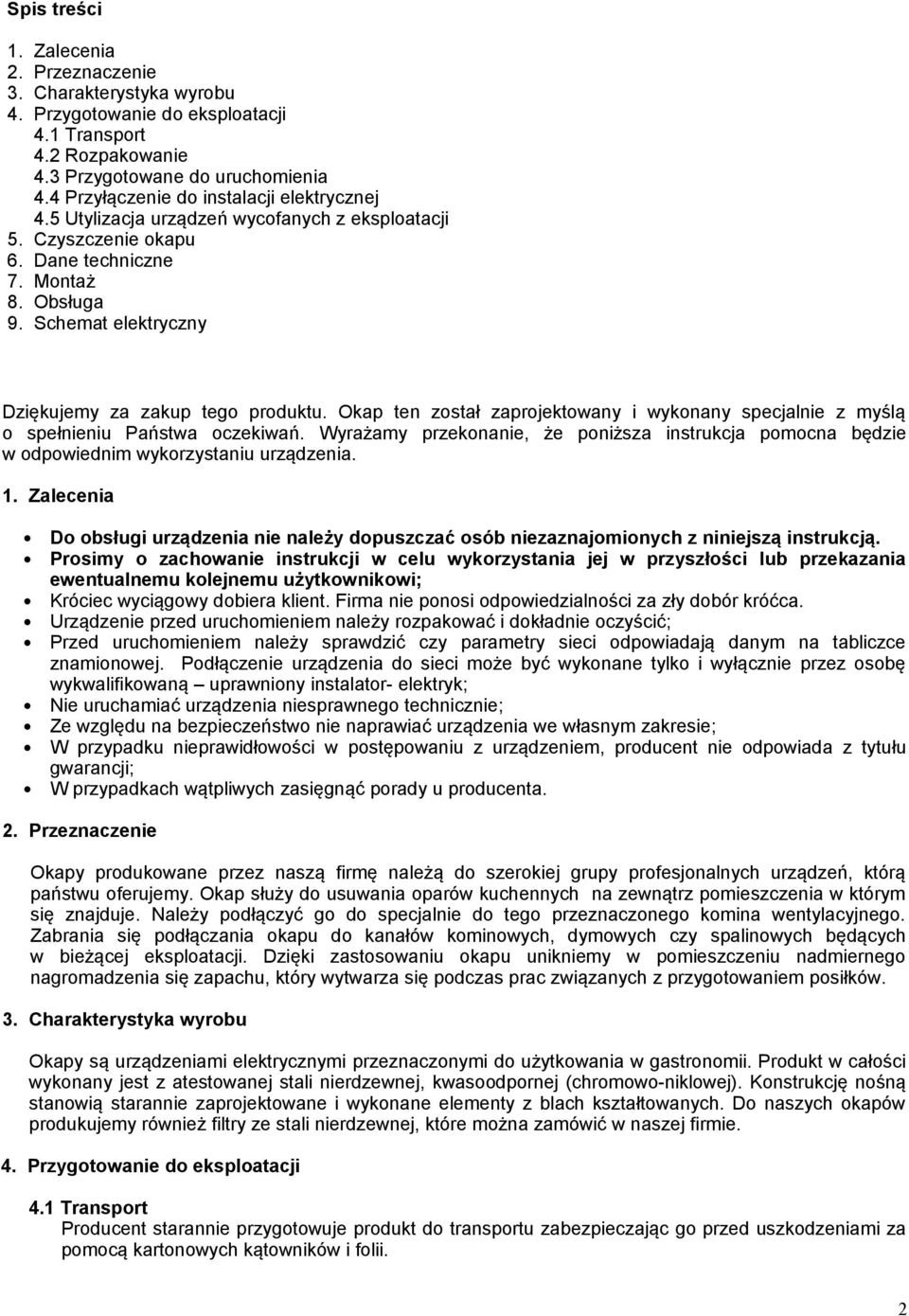 Schemat elektryczny Dziękujemy za zakup tego produktu. Okap ten został zaprojektowany i wykonany specjalnie z myślą o spełnieniu Państwa oczekiwań.