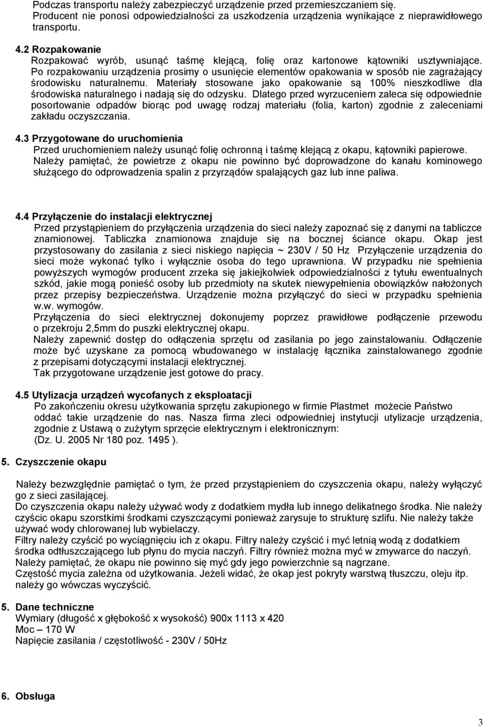 Po rozpakowaniu urządzenia prosimy o usunięcie elementów opakowania w sposób nie zagrażający środowisku naturalnemu.