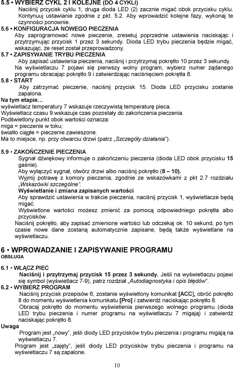 Dioda LED trybu pieczenia będzie migać, wskazując, Ŝe reset został przeprowadzony. 5.7 ZAPISYWANIE TRYBU PIECZENIA Aby zapisać ustawienia pieczenia, naciśnij i przytrzymaj pokrętło 10 przez 3 sekundy.