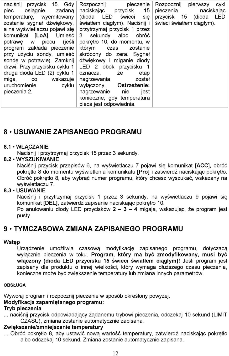 Przy przycisku cyklu 1 druga dioda LED (2) cyklu 1 miga, co wskazuje uruchomienie cyklu pieczenia 2. Rozpocznij pieczenie naciskając przycisk 15 (dioda LED świeci się światłem ciągłym).