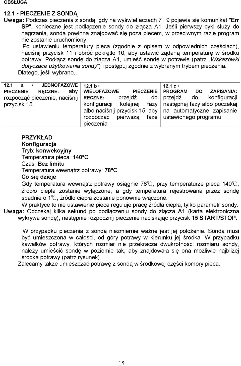 Po ustawieniu temperatury pieca (zgodnie z opisem w odpowiednich częściach), naciśnij przycisk 11 i obróć pokrętło 10, aby ustawić Ŝądaną temperaturę w środku potrawy.